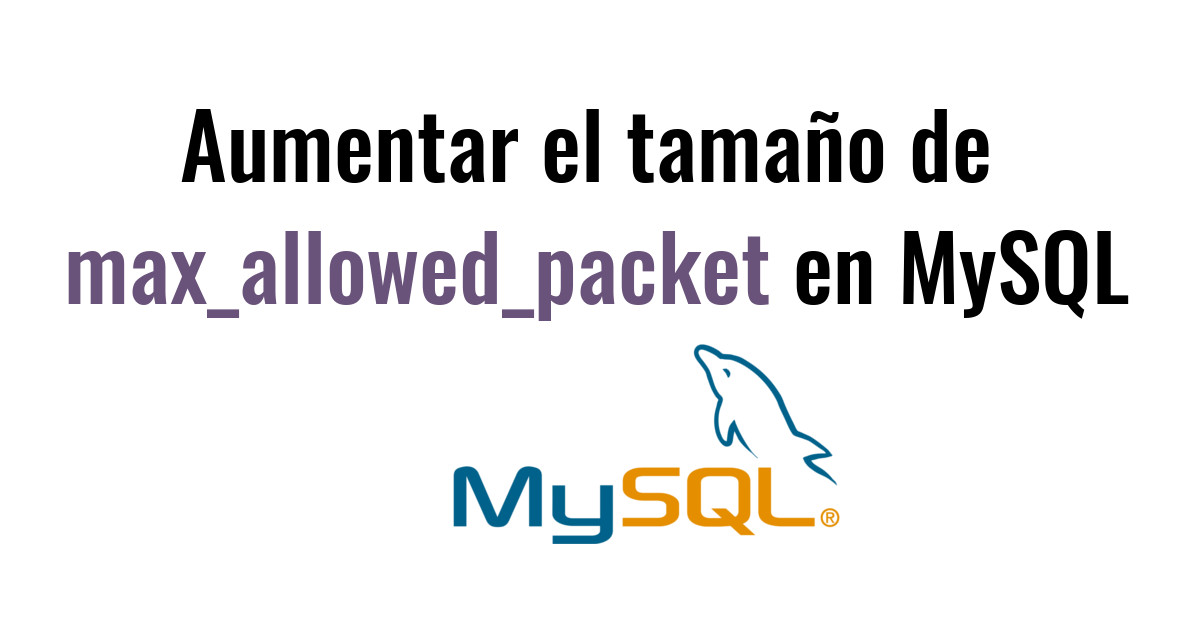 aumentar max_allowed_packet en MySQL